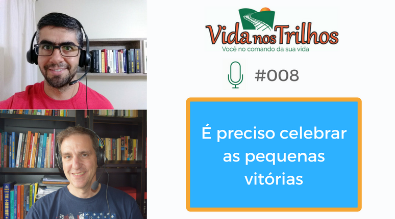 VNT #008 - É preciso celebrar as pequenas vitórias (conquistas)