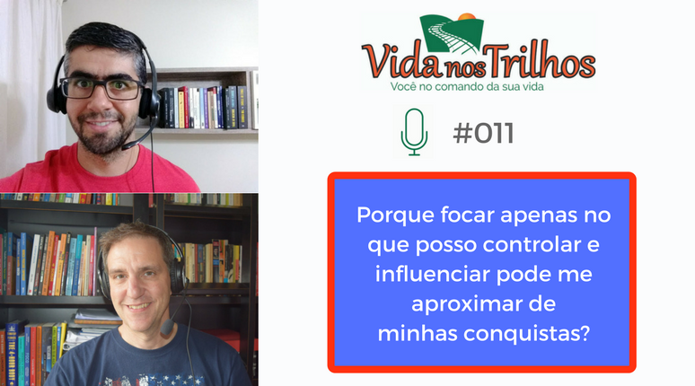 VNT #011 - Porque focar apenas no que posso controlar e influenciar pode me aproximar de minhas conquistas?