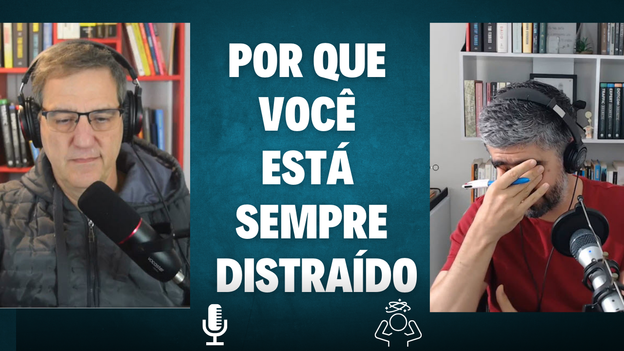 VNT #375 - Por que sempre estamos distraídos? Os 5 erros que te deixam distraído e longe de suas metas